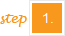 Step 1. Step 1.