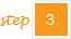 Step 3. Step 3.